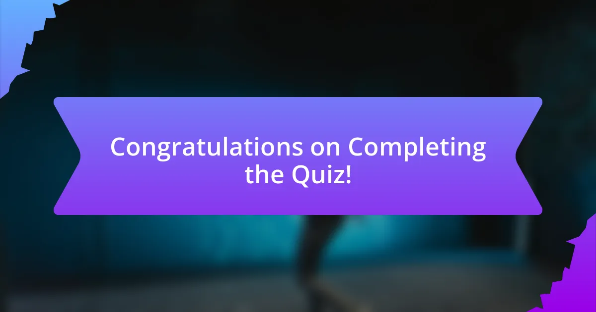 Congratulations on Completing the Quiz!