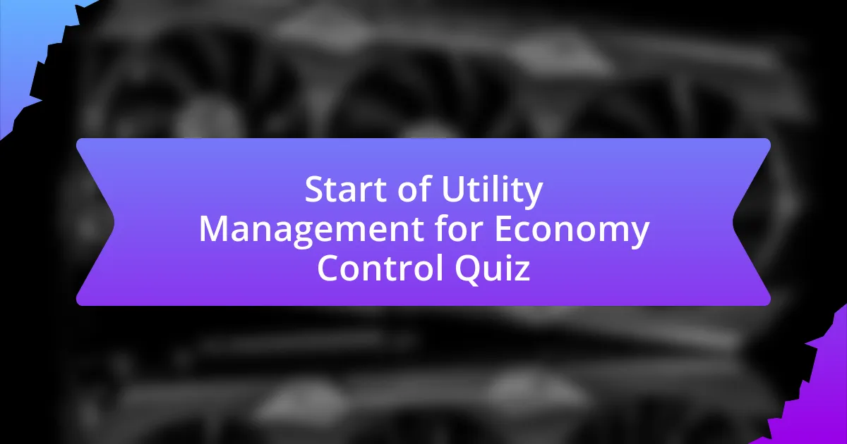 Start of Utility Management for Economy Control Quiz