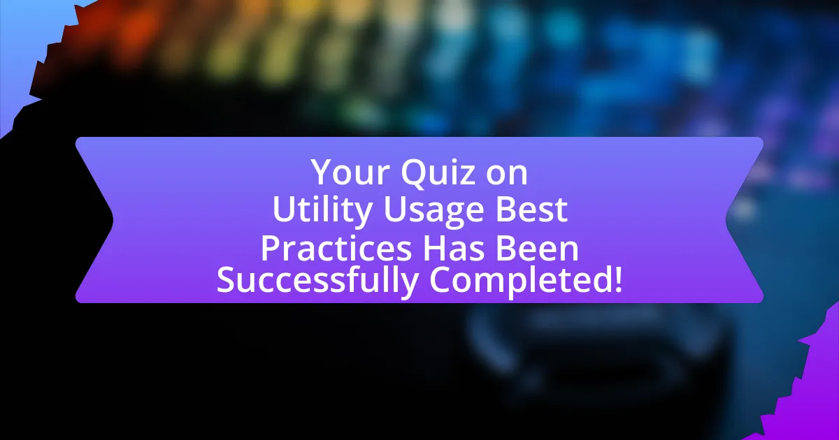 Your Quiz on Utility Usage Best Practices Has Been Successfully Completed!