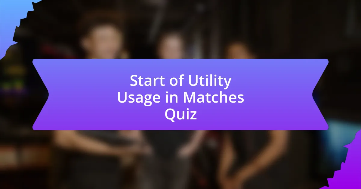 Start of Utility Usage in Matches Quiz