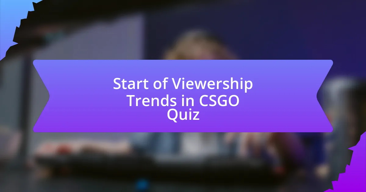 Start of Viewership Trends in CSGO Quiz