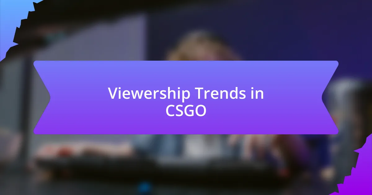 Viewership Trends in CSGO