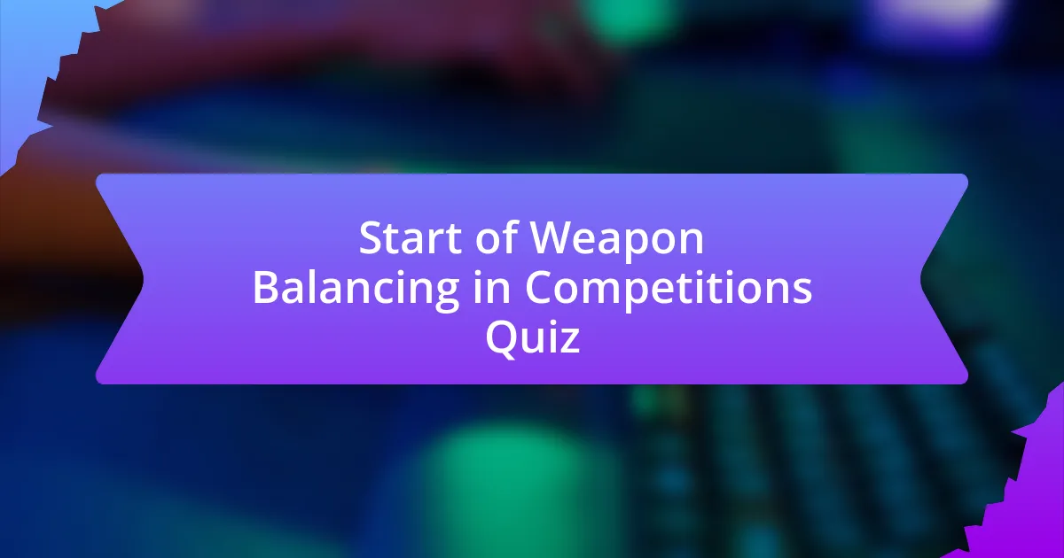 Start of Weapon Balancing in Competitions Quiz
