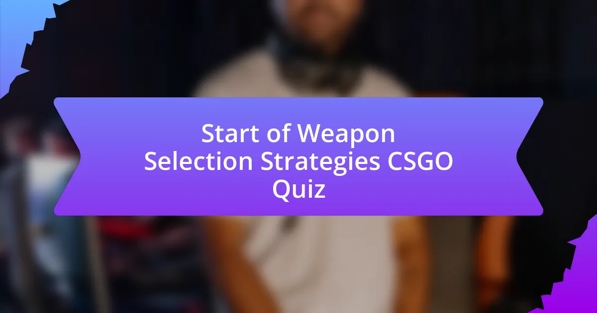 Start of Weapon Selection Strategies CSGO Quiz