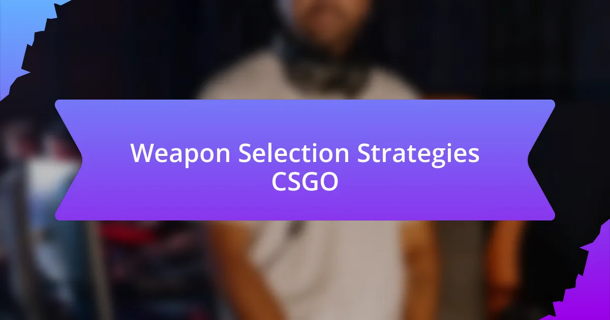 Weapon Selection Strategies CSGO