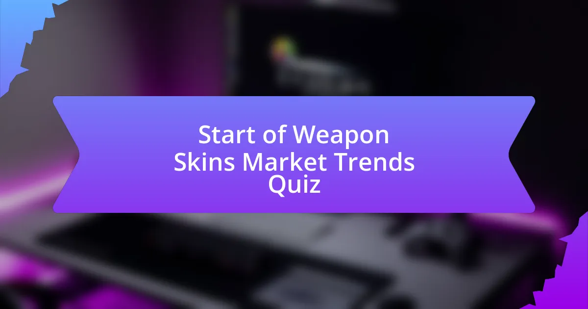 Start of Weapon Skins Market Trends Quiz